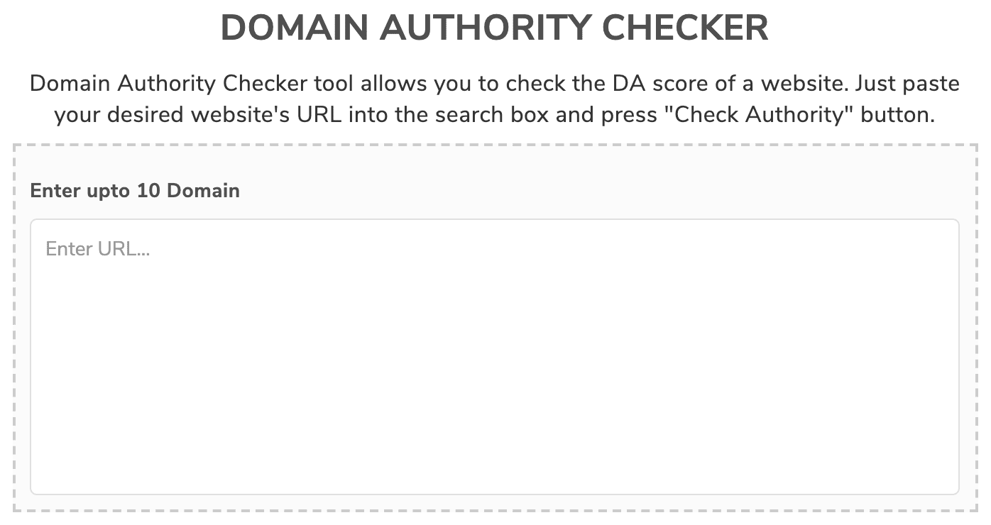 Domain Authority Checker tool allows you to check the DA score of a website.
